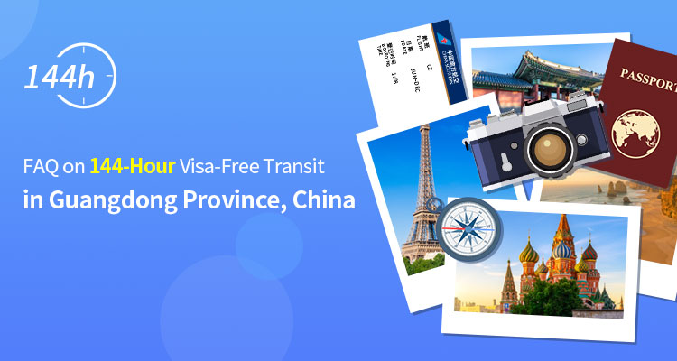 FAQ on 144-Hour Visa-Free Transit in Guangdong Province, China